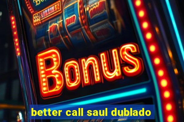 better call saul dublado